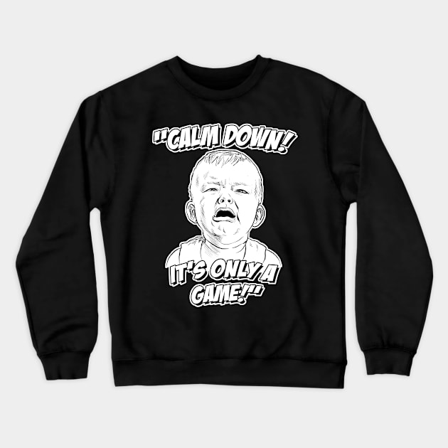 Calm Down! It's Only a Game! Crewneck Sweatshirt by GDanArtist